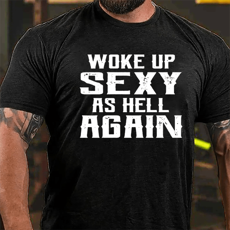 Woke Up Sexy As Hell Again Men's Cotton T-shirt