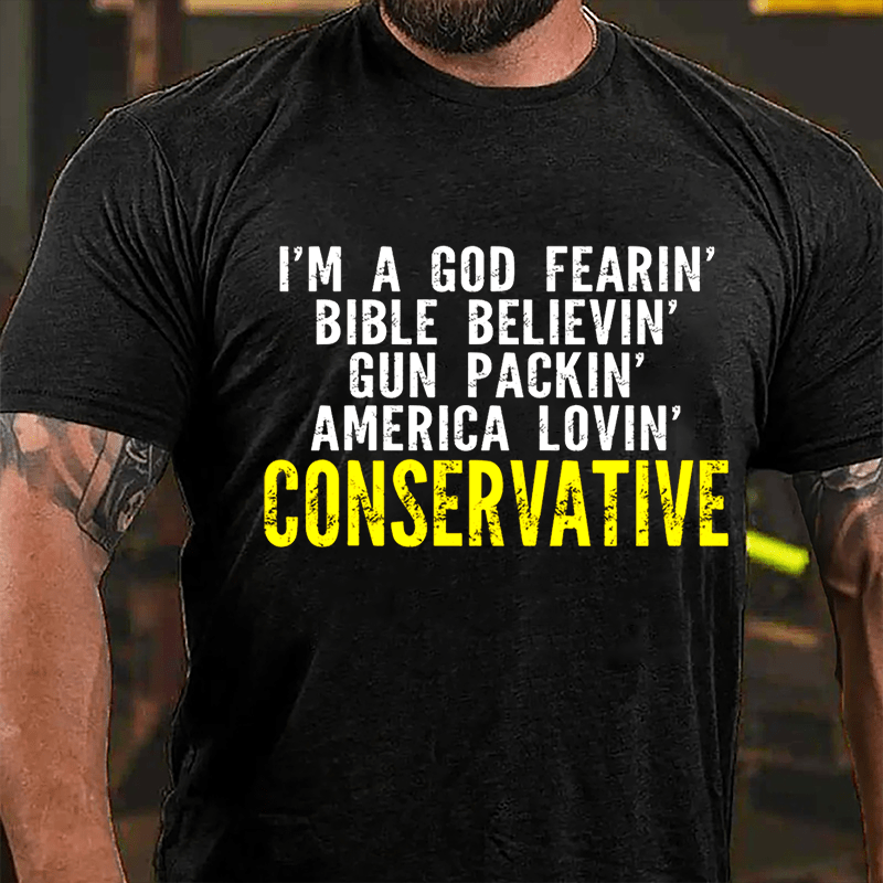 I'm A God Fearin' Bible Believin' Gun Packin' America Lovin' Conservative Cotton T-shirt