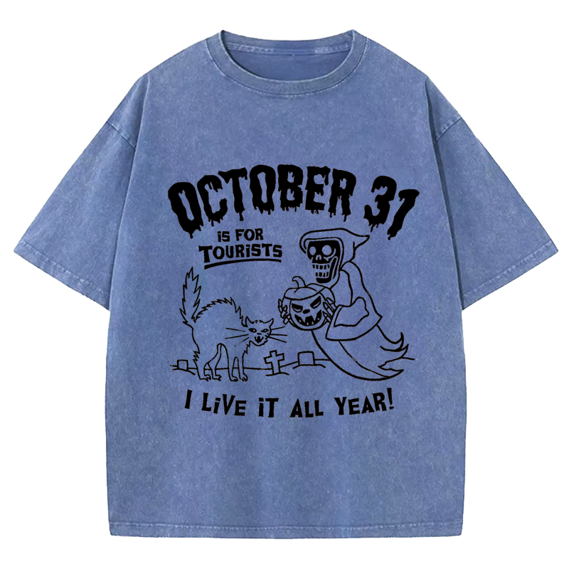 Maturelion Halloween October 31 Is For Tourists I Live It All Year DTG Printing Washed Cotton T-Shirt