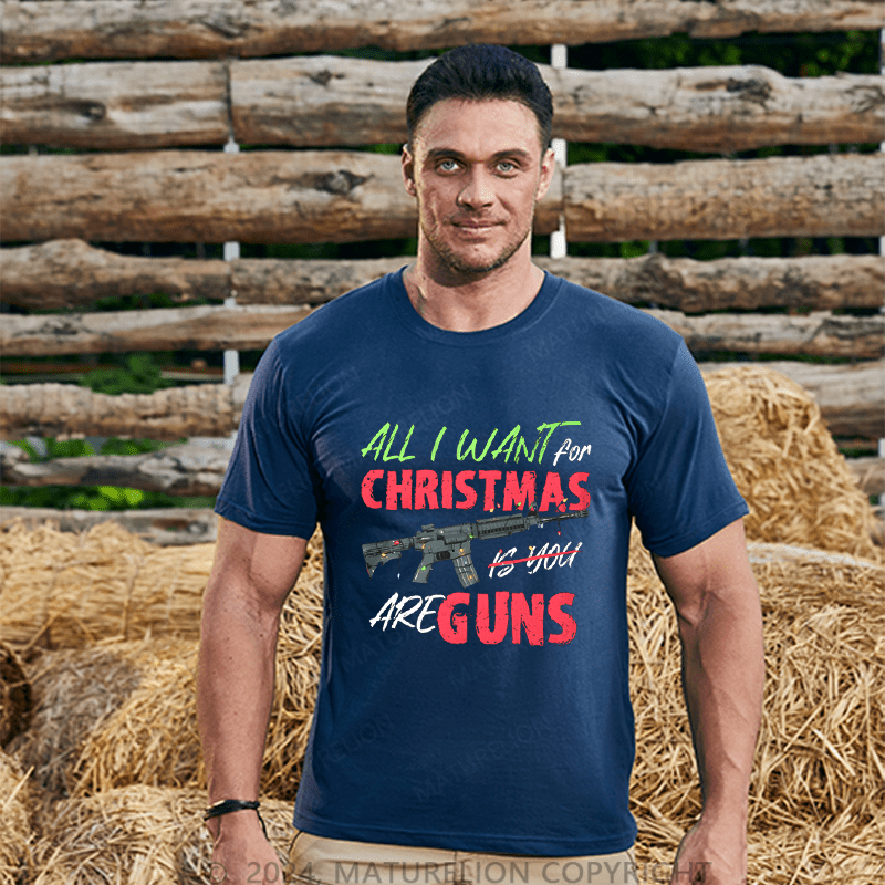 Maturelion Men's T-Shirt All I Want For Christmas Is You Are Guns T-Shirt