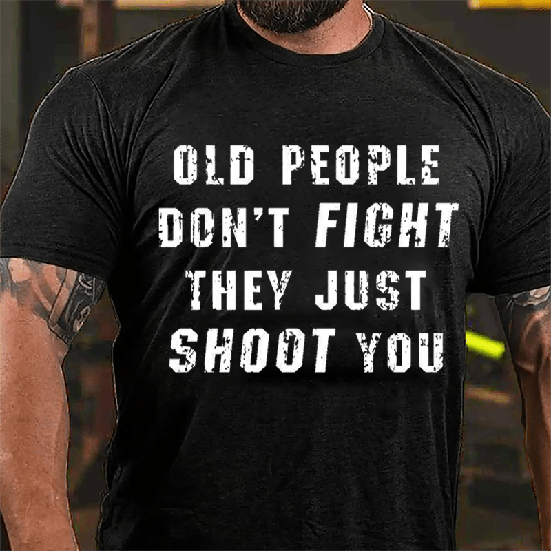 Maturelion Old People Don't Fight They Just Shoot You Cotton T-shirt