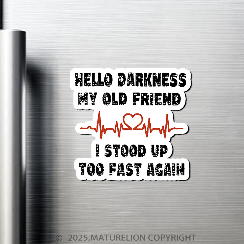 Maturelion Hello Darkness My Old Friend I Stood Up Too Fast Again Fridge Magnet