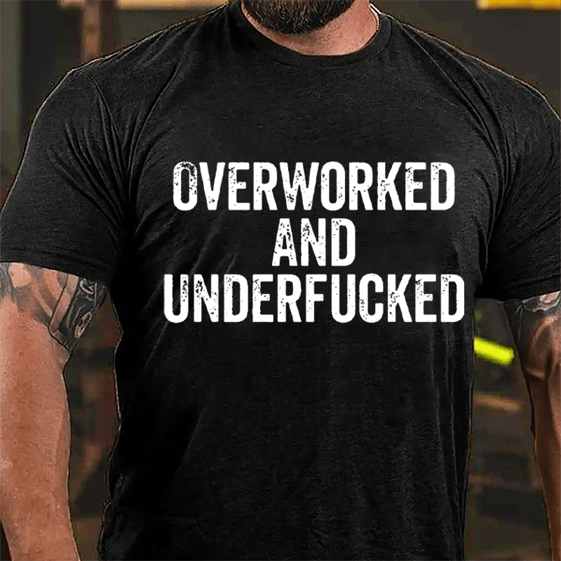 Overworked And Underfucked Cotton T-shirt