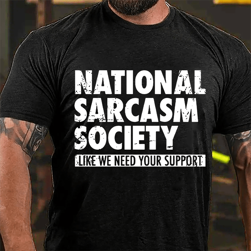 National Sacarsm Society Like We Need Your Support Men's Cotton T-shirt