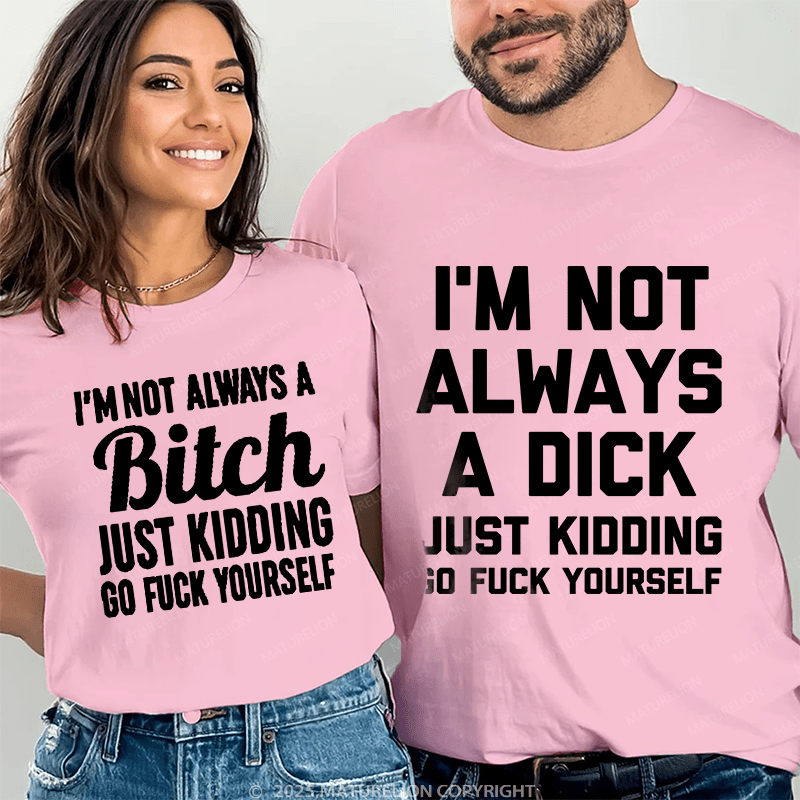 Maturelion I'm Not Always A Dick & I'm Not Always A Bitch Couple T-Shirt