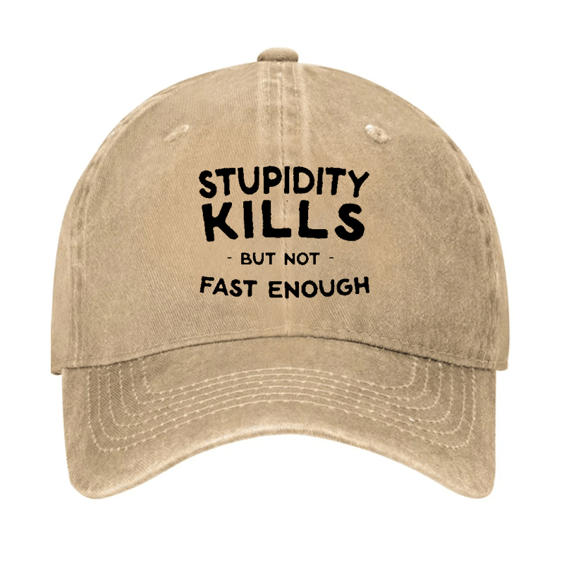 Stupidity Kills But Not Fast Enough Cap