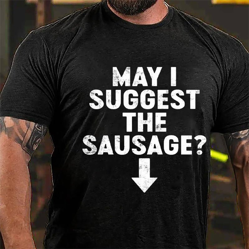 May I Suggest The Sausage Cotton T-shirt