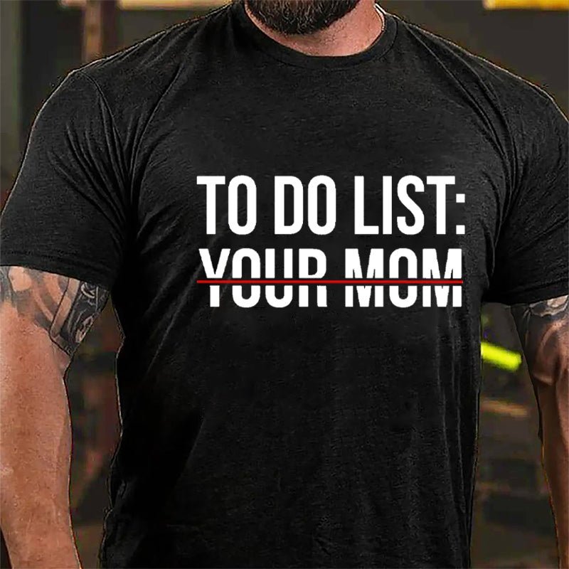 To Do List: Your Mom Cotton T-shirt