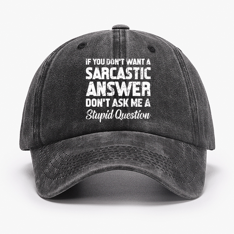 If You Dont Want A Sarcastic Answer Dont A Stupid Question Funny Cap