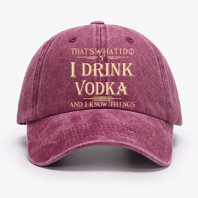 Thst's What I Do I Drink Vodka And I Know Things Cap