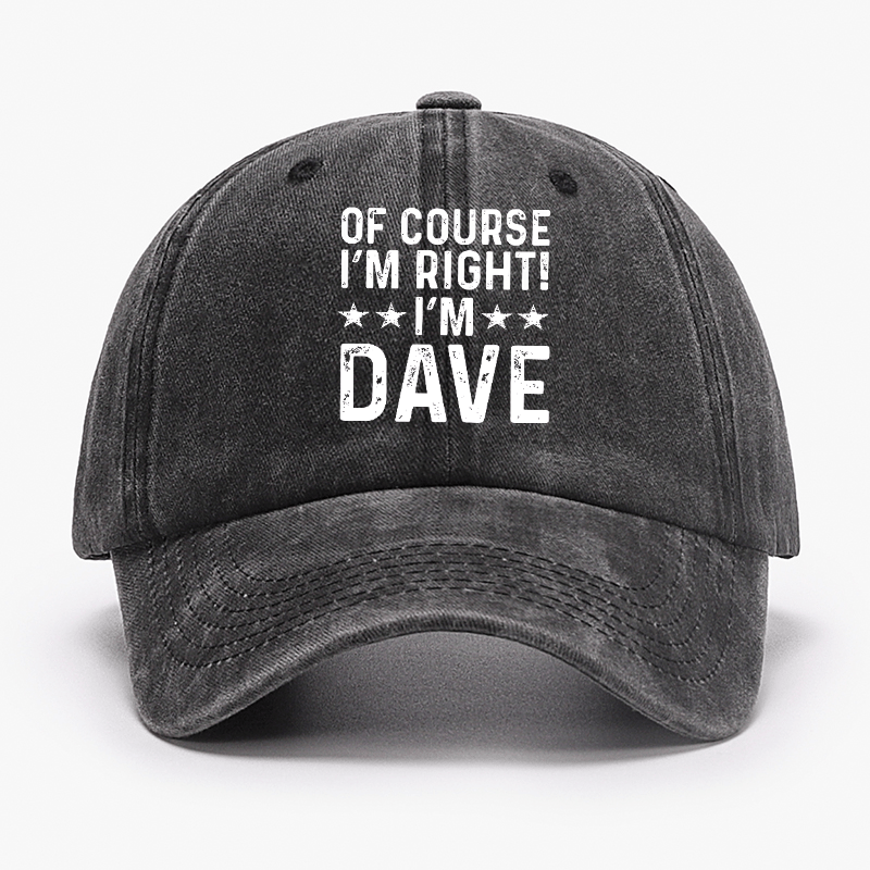 Of Course I'm Right I'm Dave Cap