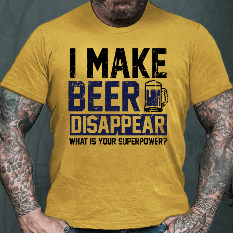 I Make Beer Disappear What's Your Superpower Cotton T-shirt