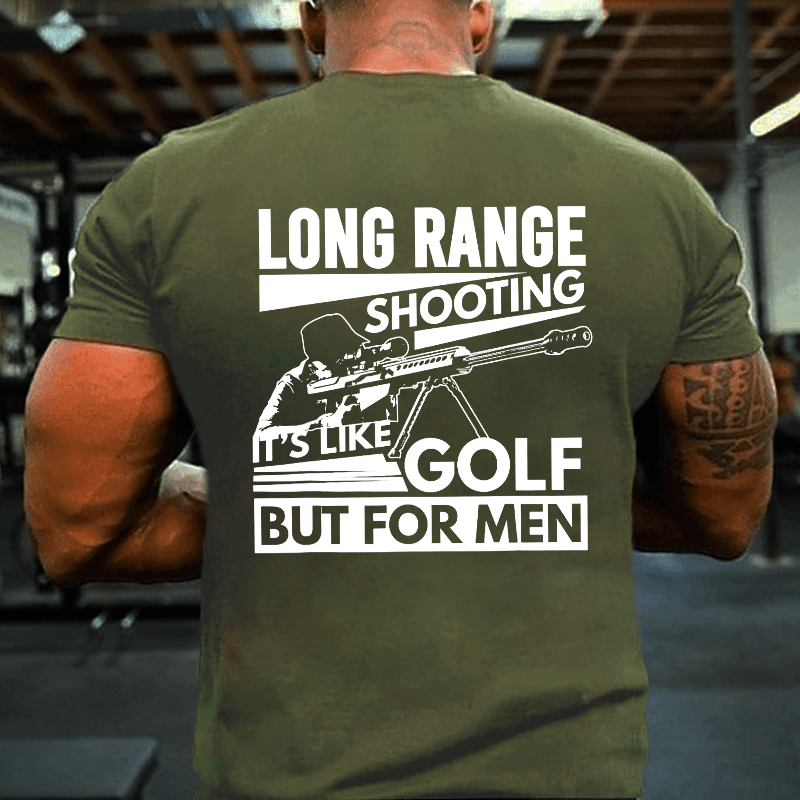 Long Range Shooting It's Like Golf But For Men Cotton T-shirt