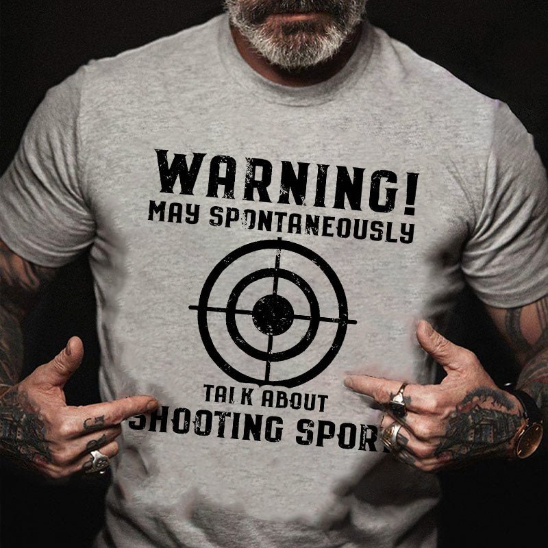 Warning May Spontaneously Talk About Shooting Sport Funny Shooting Print Cotton T-shirt