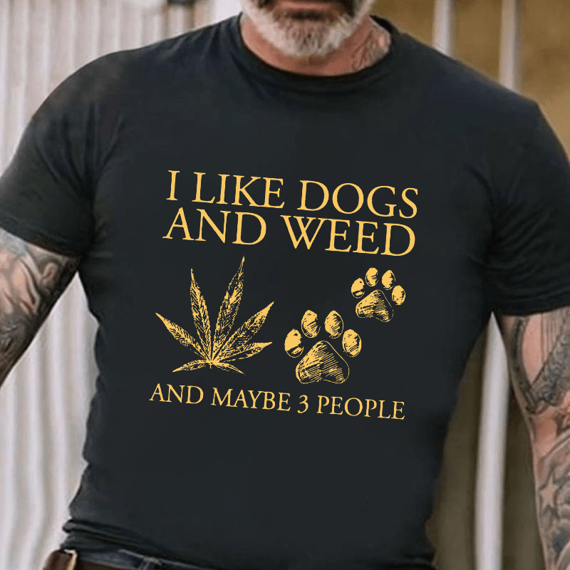 I Like Dogs And Weed And Maybe 3 People Cotton T-shirt