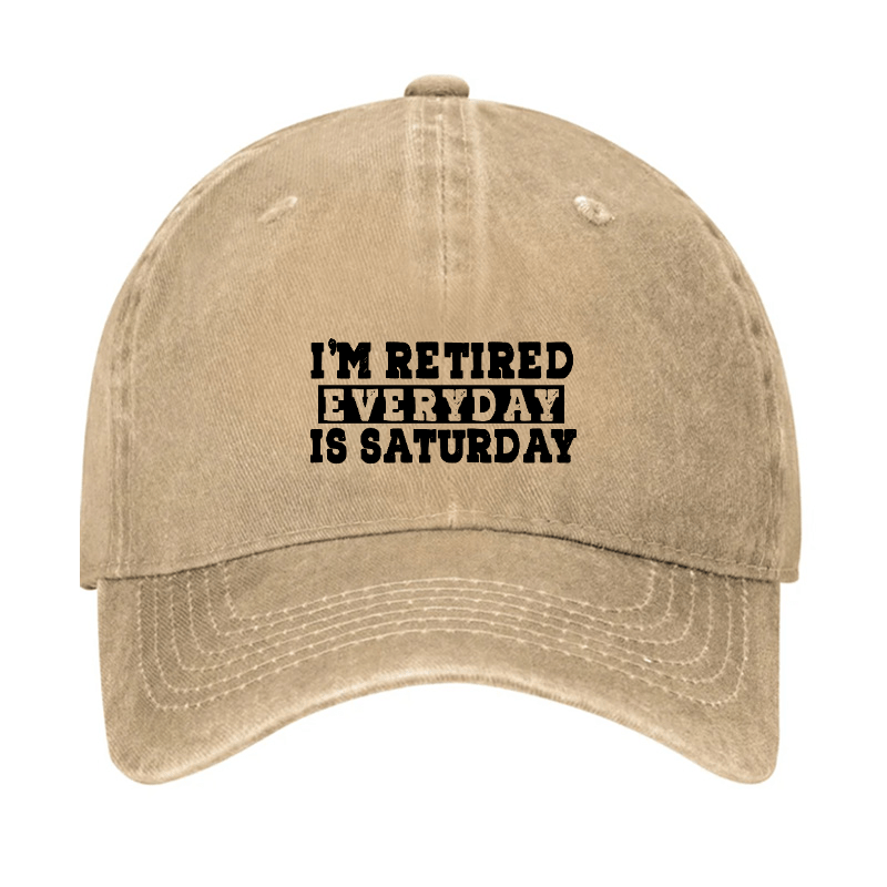 I'm Retired Every Day Is Saturday Cap