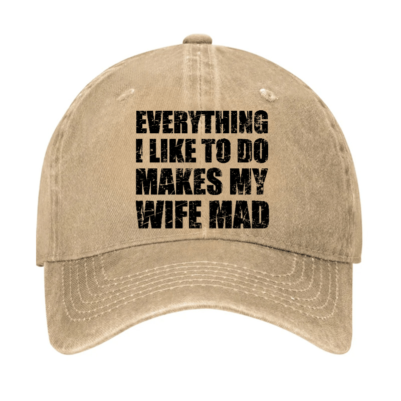 Everything I Like To Do Makes My Wife Mad Cap