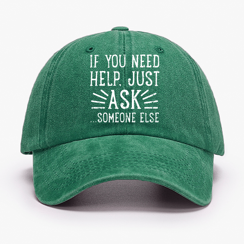 If You Need Help Just Ask ...Someone Else Cap