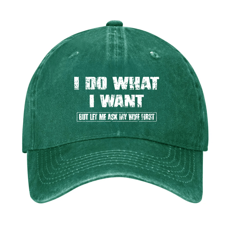 I Do What I Want But Ley Me Ask My Wife First Funny Husband Gift Cap