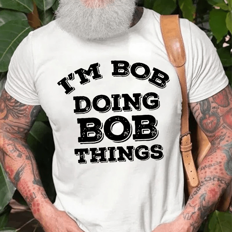 I'm Bob Doing Bob Things Cotton T-shirt