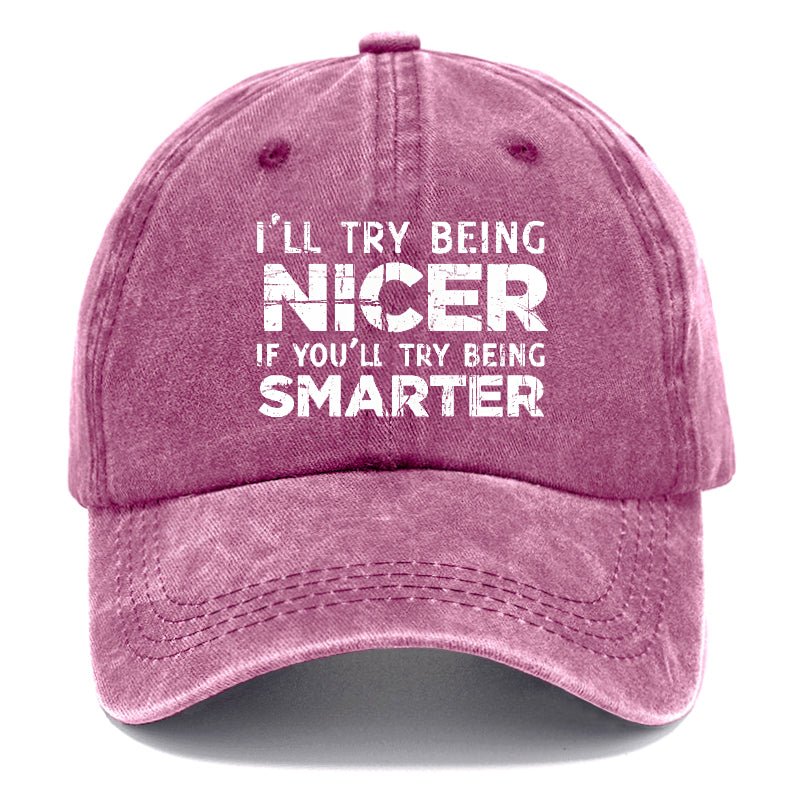 I'll Try Being Nicer If You'll Try Being Smarter Sarcastic Print Cap