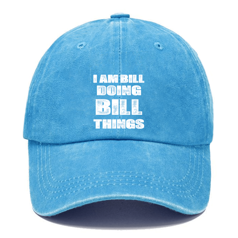 I Am Bill Doing Bill Things Cap