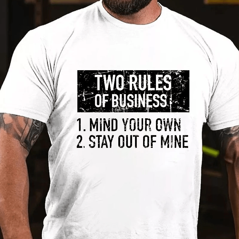 Two Rules of Business, Mind Your Own, Stay Out of Mine Cotton T-shirt