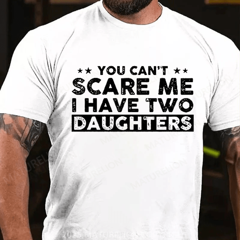 Maturelion Men's T-Shirt You Can't Scare Me, I Have Two Daughters Funny Dad T-Shirt