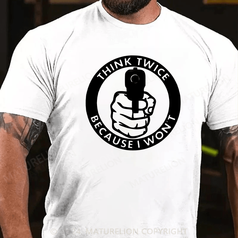 Maturelion Think Twice Because I Won't Decal Gun T-Shirt