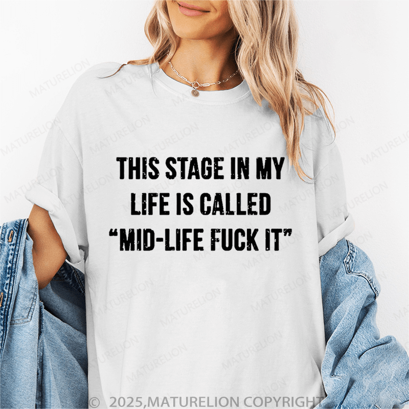 Maturelion Women‘s T-Shirt This Stage In My Life Is Called "Mid-Life Fuck It" Cotton T-shirt