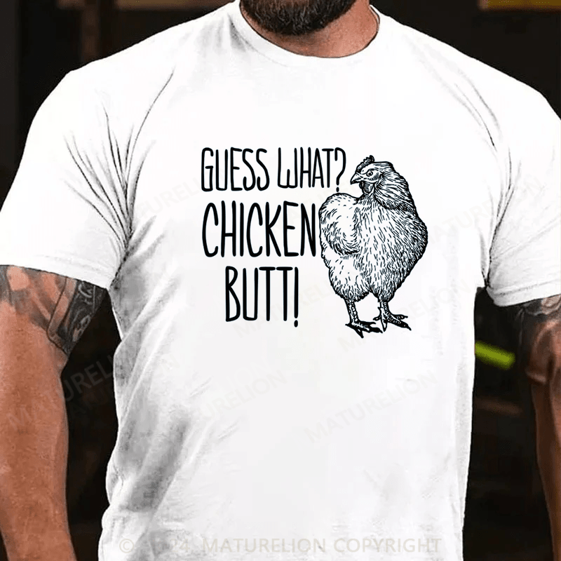 Maturelion Guess What?Chicken Butt! Cotton T-shirt