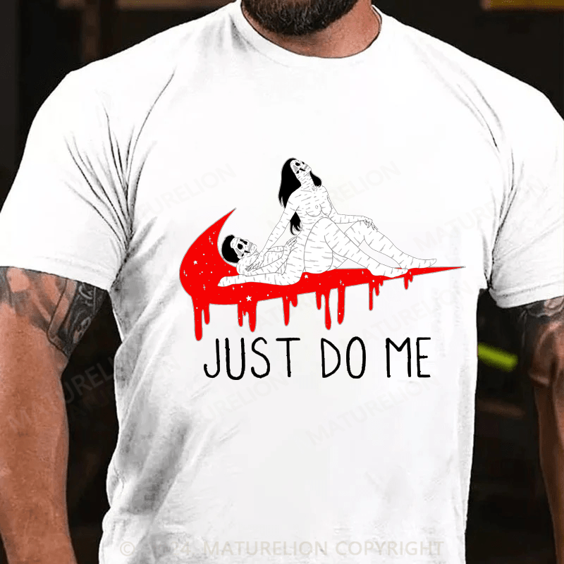 Maturelion just do me Cotton T-shirt