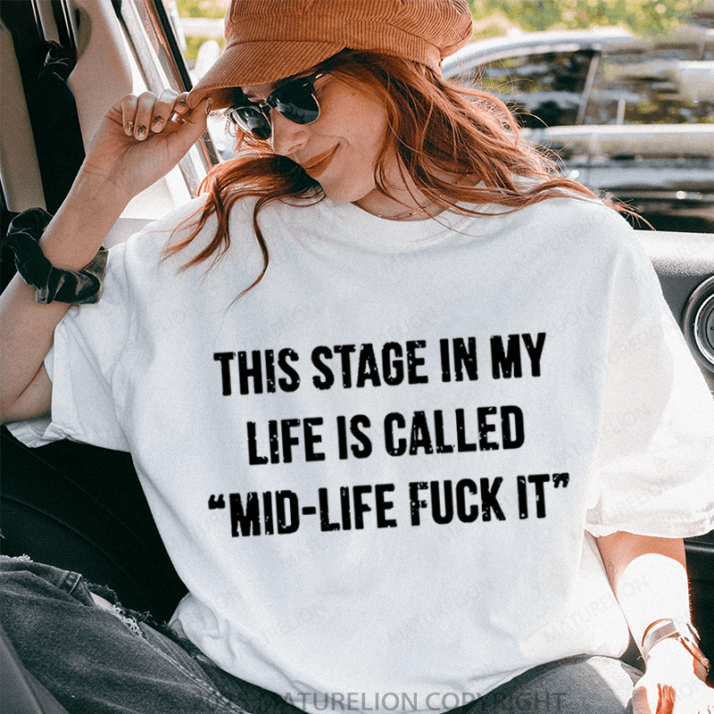 Maturelion Women‘s T-Shirt This Stage In My Life Is Called "Mid-Life Fuck It" Cotton T-shirt