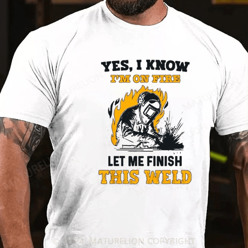 Maturelion Men's T-Shirt Welder Yes, I Know I'm On Fire Cotton T-shirt