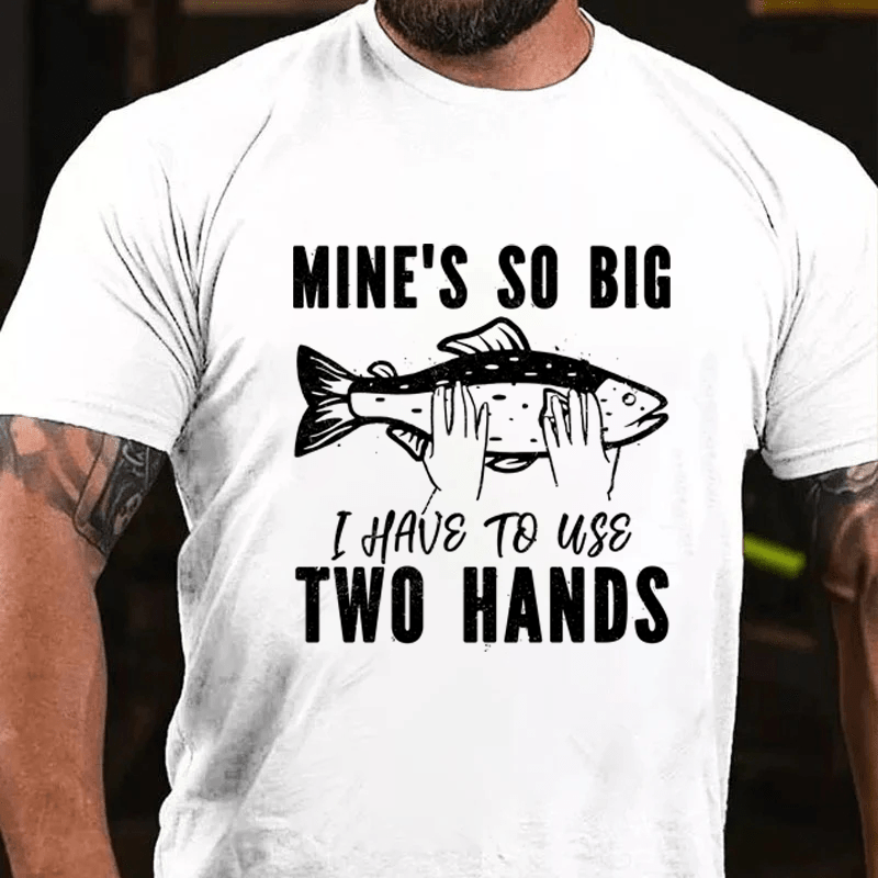 MATURELION MINE'S SO BIG I HAVE TO USE TWO HANDS COTTON T-SHIRT