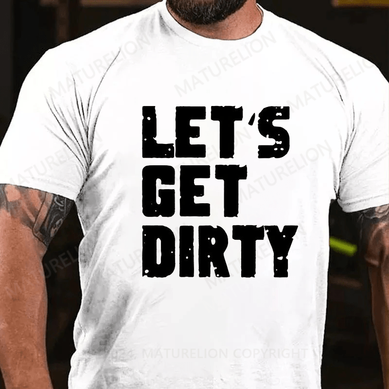 Maturelion Let's Get Dirty White Distressed Font T Shirt