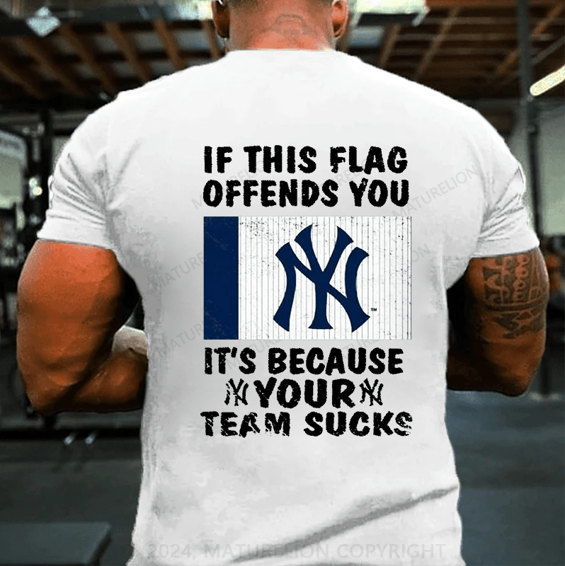 Maturelion IF THIS FLAG OFFENDS YOU IT'S BECAUSE YOUR TEAM SUCKS T-Shirt