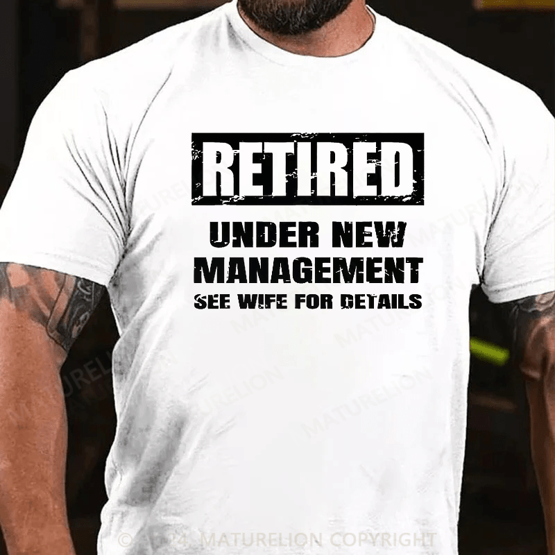 Maturelion Retired Under New Management See Wife For Details T-shirt