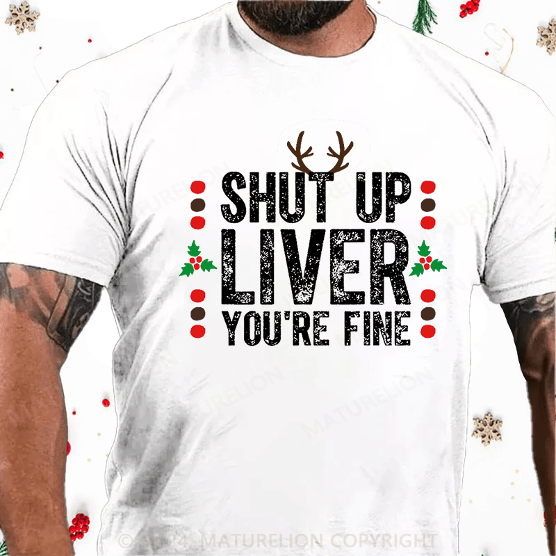 Maturelion Christmas T-Shirt Shut Up Liver You're Fine Cotton T-shirt