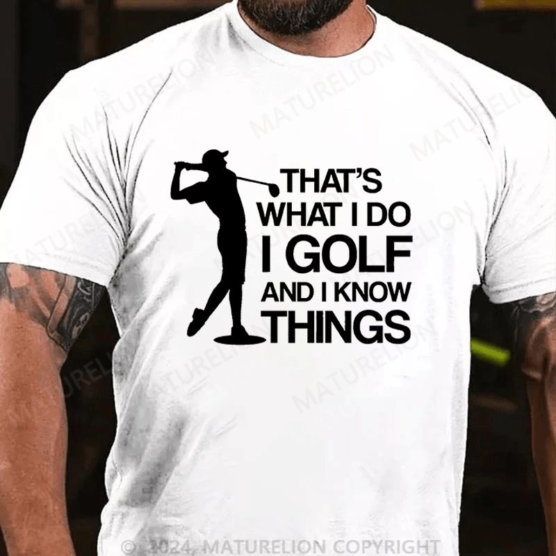 Maturelion Men's T-Shirt That's What I Do I Golf And I Know Things Cotton T-Shirt