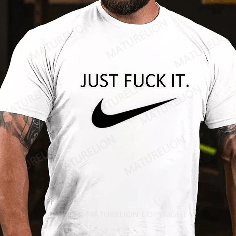 Maturelion Men's Just Fuck It T-shirt