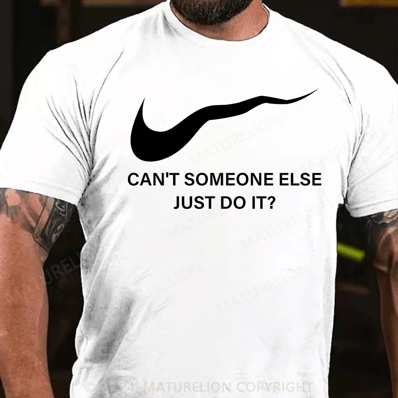 Maturelion T-Shirt With Can't Someone Else Just Do It?