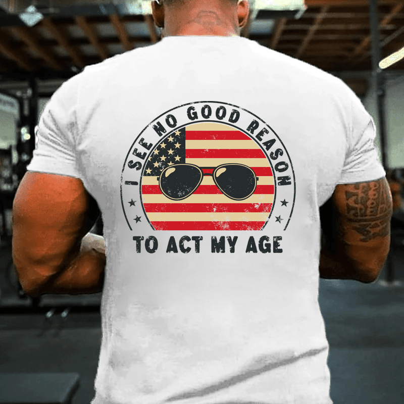 MATURELION I SEE NO GOOD REASON TO TO ACT MY AGE COTTON T-SHIRT