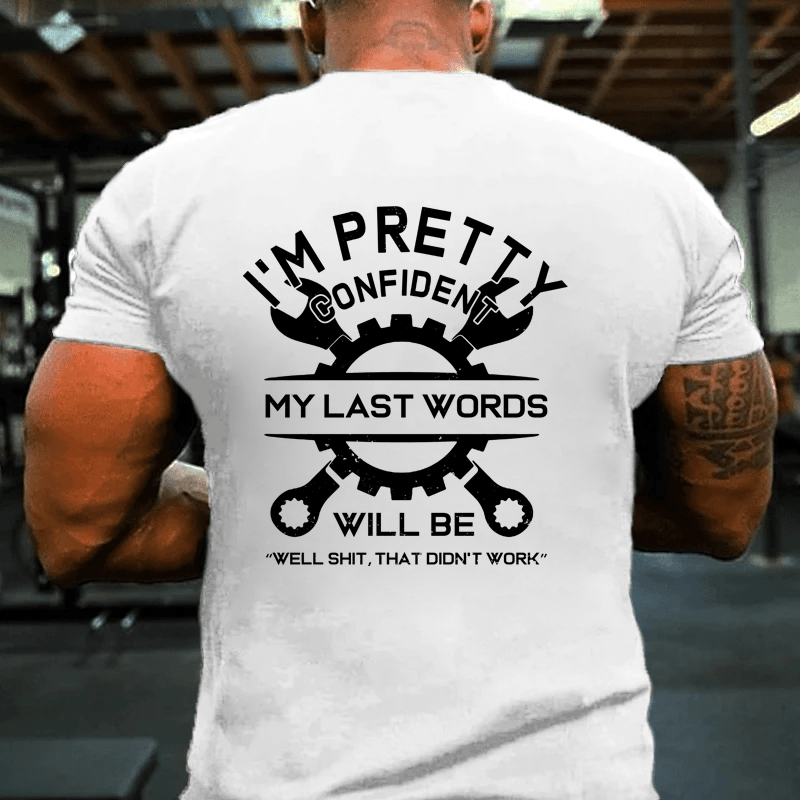 MATURELION I'M PRETTY CONFIDENT MY LAST WORDS WILL BE "WELL SHIT, THAT DIDN'T WORK" COTTON T-SHIRT