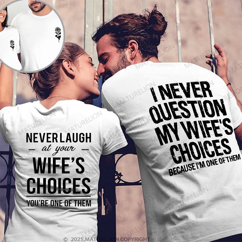 Maturelion  I Never Question My Wife's Choices & Never Laugh At Your Wife's Choices Couple T-Shirt