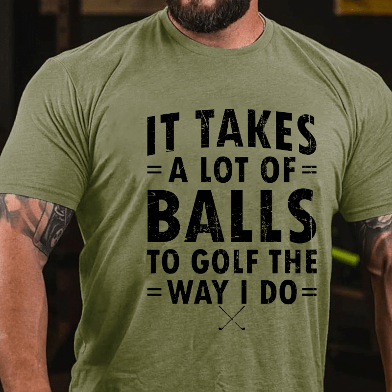 Maturelion It Takes A Lot Of Balls To Golf Like I Do Cotton T-shirt