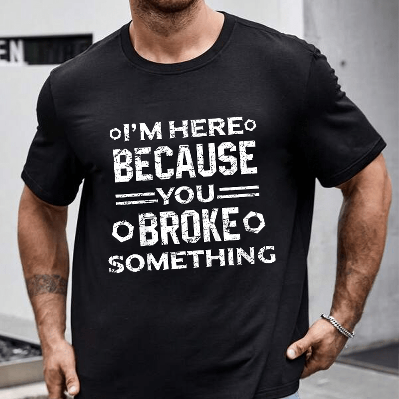 Maturelion I'm Here Because You Broke Something Funny Handyman Cotton T-shirt