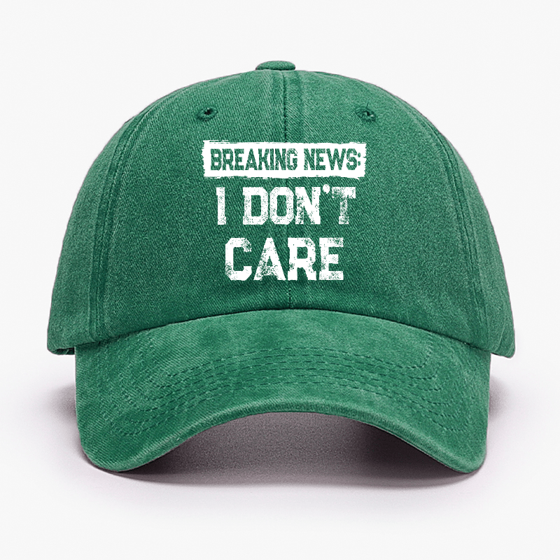 Breaking News I Don't Care Funny Sarcastic Baseball Cap