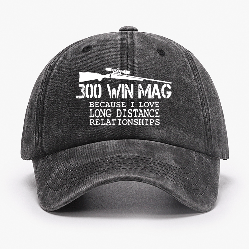 Maturelion 300 Win Mag Because I Love Long Distance Relationships Cap