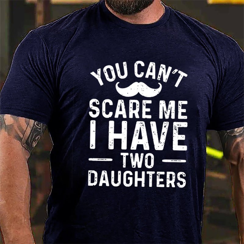 Maturelion Personalized You Can't Scare Me I Have Daughters Cotton T-Shirt